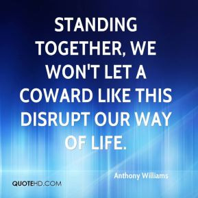 Anthony Williams - Standing together, we won't let a coward like this ...