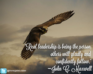 ... gladly and confidently follow.” ~ John C. Maxwell #Leadership #Quote