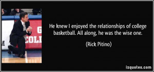 ... of college basketball. All along, he was the wise one. - Rick Pitino