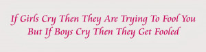If Girls Cry Then They Are Trying To Fool You
