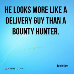Joe Intiso - He looks more like a delivery guy than a bounty hunter.