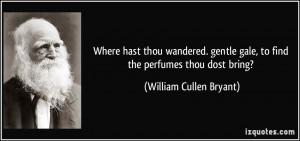 Where hast thou wandered. gentle gale, to find the perfumes thou dost ...