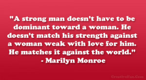 strong man doesn’t have to be dominant toward a woman. He doesn ...