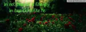 not beautiful like you , Pictures , i'm beautiful like me ...