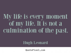 culmination of the past hugh leonard more life quotes success quotes