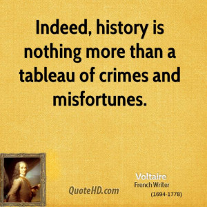 Indeed, history is nothing more than a tableau of crimes and ...