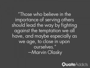 ... especially as we age, to close in upon ourselves.” — Marvin Olasky