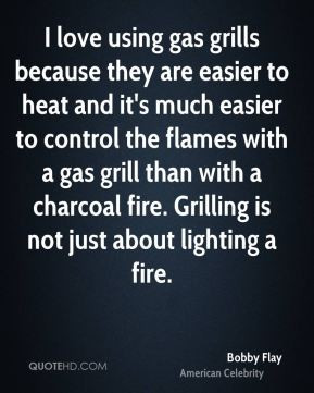 ... than with a charcoal fire. Grilling is not just about lighting a fire