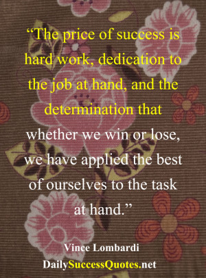 the price of success is hard work dedication to the job at hand and ...