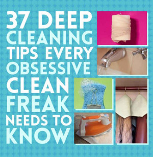 37 Deep Cleaning Tips Every Obsessive Clean Freak (or wannabe) Should ...