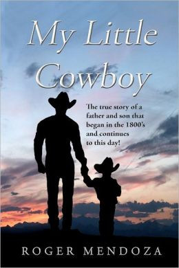 My Little Cowboy: The True Story of a Father and Son That Began in the ...