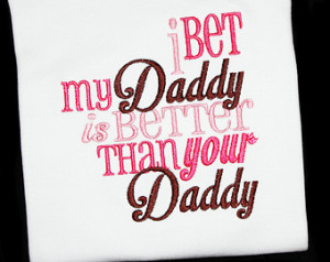 Love My Mommy And Daddy I bet my daddy is better than