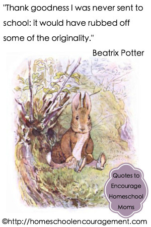 ... it would have rubbed off some of the originality.” ~ Beatrix Potter