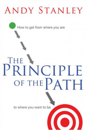 THE PRINCIPLE OF THE PATH – ANDY STANLEY