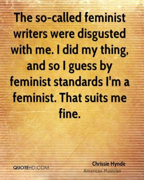 ... by feminist standards i m a feminist that suits me fine chrissie hynde
