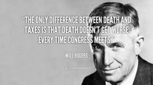 The only difference between death and taxes is that death doesn't get ...
