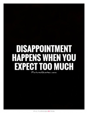 ... Quotes Ex Quotes High Expectations Quotes Dont Expect Too Much Quotes