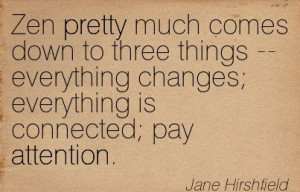 ... Everything Changes Everything Is Connected Pay Attention. - Jane