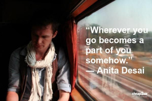 ... go becomes a part of you somehow.” ― Anita Desai #travel #quotes
