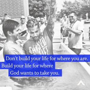 Don't build your life for where you are. Build your life for where God ...