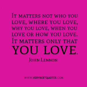 It matters not who you love, where you love,