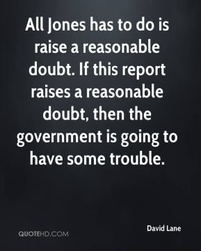 to do is raise a reasonable doubt. If this report raises a reasonable ...