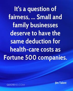 It's a question of fairness, ... Small and family businesses deserve ...
