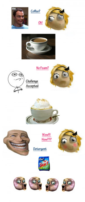 Troll Freak Foam Coffee Challenge Accepted Meme