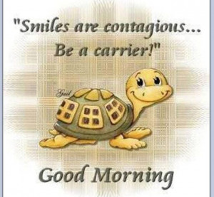 try to get some to smile everyday. That's my goal in life