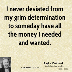 never deviated from my grim determination to someday have all the ...