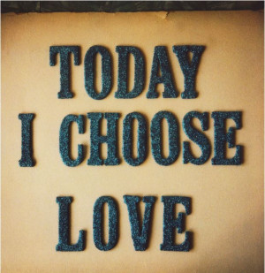 Today I Chose Love