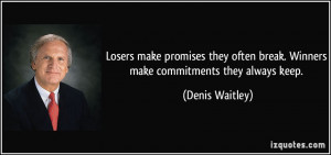 Losers make promises they often break. Winners make commitments they ...