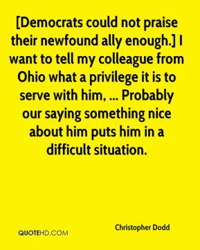 Christopher Dodd - [Democrats could not praise their newfound ally ...