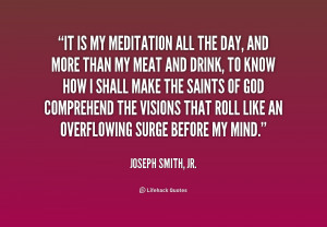 quote-Joseph-Smith-Jr.-it-is-my-meditation-all-the-day-218637.png