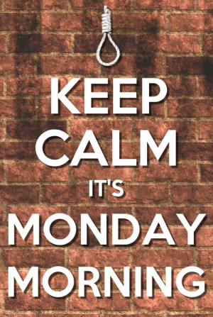 love it keep calm its monday morning