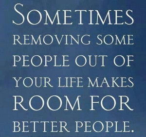 Removing people from your life....