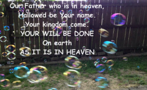 What does the Lord's Prayer have to do with heaven, you might ask. It ...