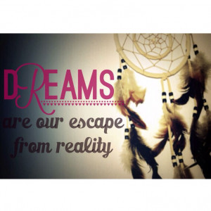 Dreams are our escape from reality quote: American Dream, Beauty Dream ...