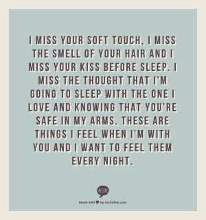 your soft touch, I miss the smell of your hair and I miss your kiss ...