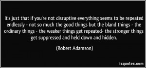 you're not disruptive everything seems to be repeated endlessly - not ...