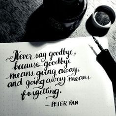 say goodbye because goodbye means going away, and going away means ...