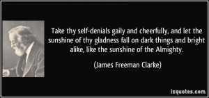 -denials gaily and cheerfully, and let the sunshine of thy gladness ...