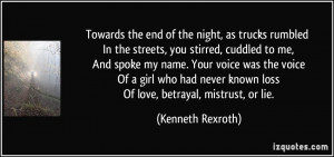 ... known loss Of love, betrayal, mistrust, or lie. - Kenneth Rexroth