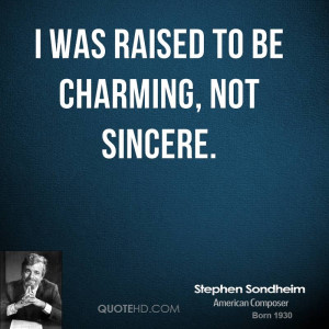 was raised to be charming, not sincere.
