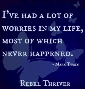 Mark Train worries quote via Rebel Thriver at www.Facebook.com ...
