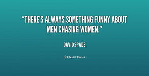 quote-David-Spade-theres-always-something-funny-about-men-chasing ...