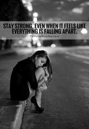 ... Even when it feels like everything is falling apart Picture Quote #1