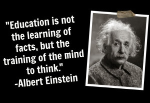 Education is not the learning of facts but the training of the mind to ...