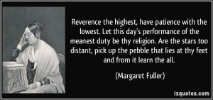 Reverence the highest, have patience with the lowest. Let this day's ...