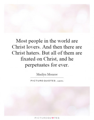 ... are fixated on Christ, and he perpetuates for ever. Picture Quote #1